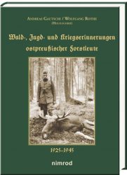 Wald-, Jagd- und Kriegserinnerungen ostpreußischer Forstleute 1925–1945